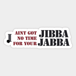 No time for Jibba Jabba Sticker